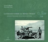 La Grande Guerre au Moyen-Orient : Antoine Poidebard sur les routes de Perse, 1918