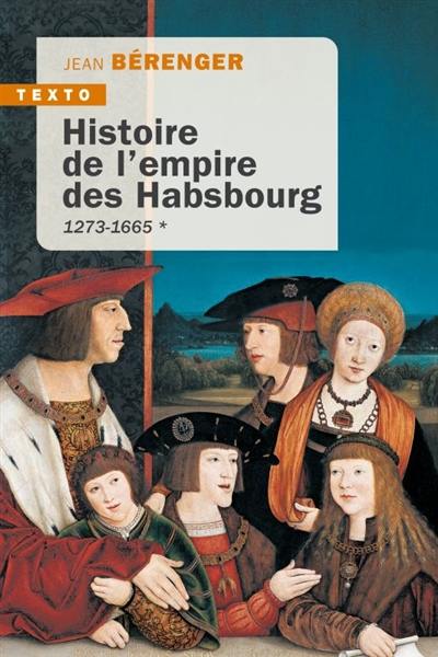 Histoire de l'empire des Habsbourg. Vol. 1. 1273-1665