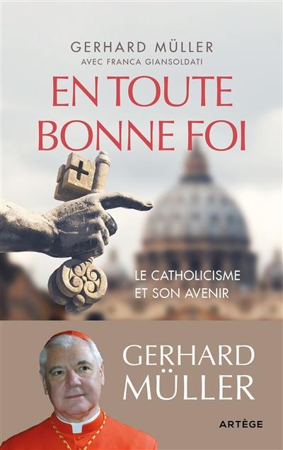 En toute bonne foi : le catholicisme et son avenir