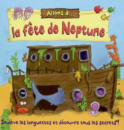 Allons à... la fête de Neptune : soulève les languettes et découvre tous les secrets !