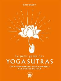 Le petit guide des yoga sutras : les aphorismes du sage Patanjali à la portée de tous