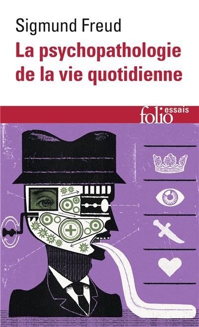 La psychopathologie de la vie quotidienne : sur l'oubli, le lapsus, le geste manqué, la superstition et l'erreur