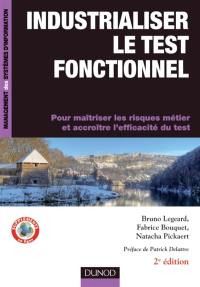 Industrialiser le test fonctionnel : pour maîtriser les risques métier et accroître l'efficacité du test