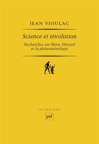 Science et révolution : recherches sur Marx, Husserl et la phénoménologie