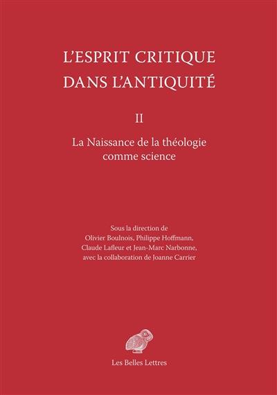 L'esprit critique dans l'Antiquité. Vol. 2. La naissance de la théologie comme science