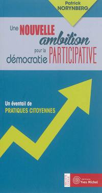 Une nouvelle ambition pour la démocratie participative : un éventail de pratiques citoyennes