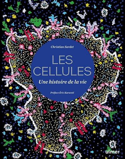 Cellules : une histoire de la vie