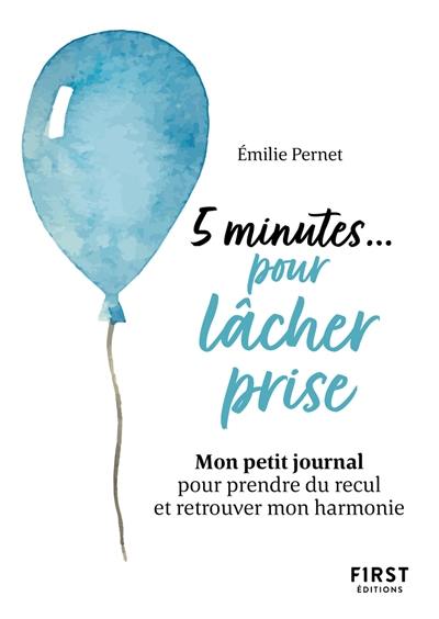 5 minutes... pour lâcher prise : mon petit journal pour prendre du recul et retrouver mon harmonie