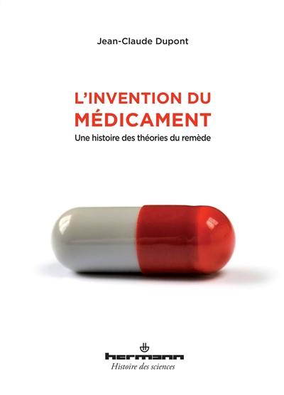 L'invention du médicament : une histoire des théories du remède