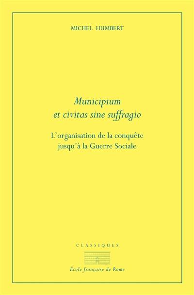 Municipium et civitas sine suffragio : l'organisation de la conquête jusqu'à la guerre sociale