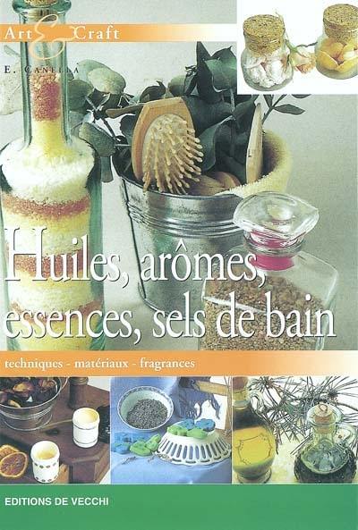 Huiles, arômes, essences, sels de bain : techniques, matériaux, fragances