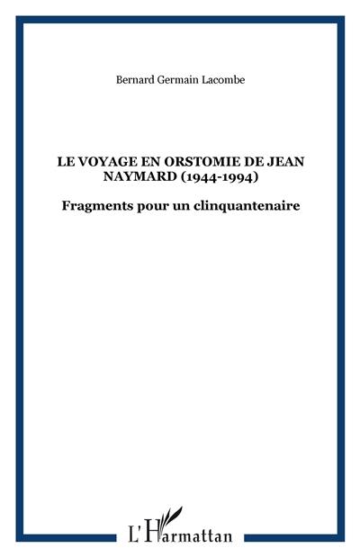 Le voyage en Orstomie de Jean Naymard (1944-1994) : fragments pour un clinquantenaire