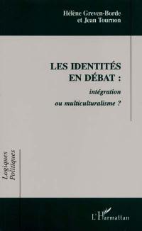 Les identités en débat : intégration ou multiculturalisme