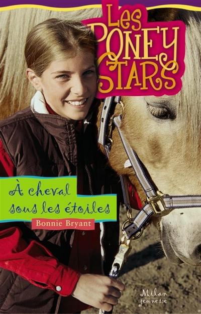 Les poney stars. Vol. 7. A cheval sous les étoiles