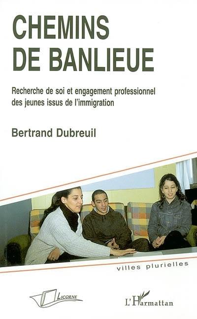 Chemins de banlieue : recherche de soi et engagement professionnel des jeunes issus de l'immigration