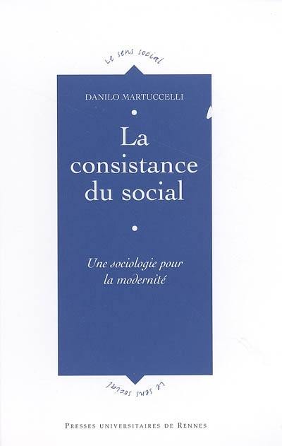 La consistance du social : une sociologie pour la modernité