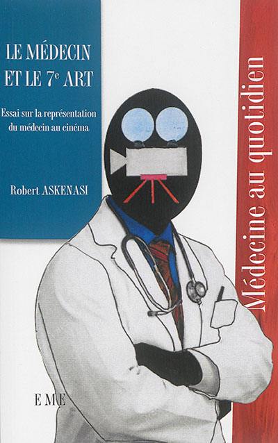 Le médecin et le 7e art : essai sur la représentation du médecin au cinéma