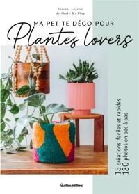 Ma petite déco pour plantes lovers : 15 créations faciles et rapides, 130 photos en pas à pas