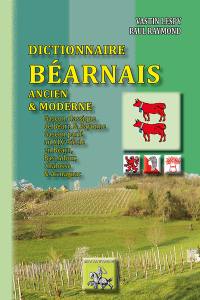 Dictionnaire béarnais ancien et moderne : gascon classique de Béarn et de Bayonne d'après les Fors de Béarn et de Navarre, le livre d'or de Bayonne, la coutume de la Soule et les Archives des Pyrénées-Atlantiques et gascon parlé à la fin du XIXe siècle en Béarn et pays voisins, Bas-Adour, Chalosse, Bigorre er Armagnac proche