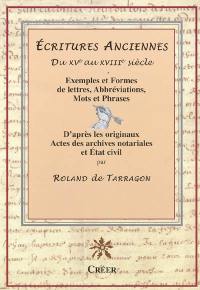 Ecritures anciennes du XVe au XVIIIe siècle : exemples et formes de lettres, abréviations, mots et phrases d'après les originaux, actes des archives notariales et état civil