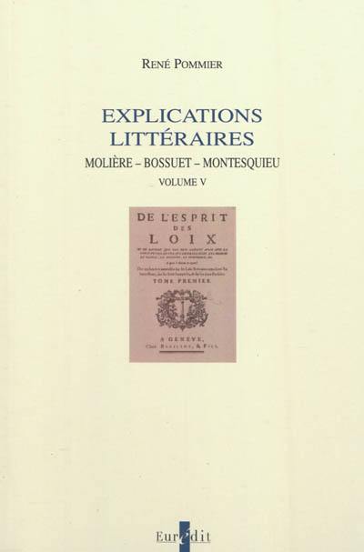 Explications littéraires. Vol. 5. Molière, Bossuet, Montesquieu