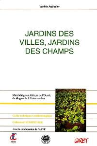 Jardins des villes, jardins des champs : maraîchage en Afrique de l'Ouest, du diagnostic à l'intervention