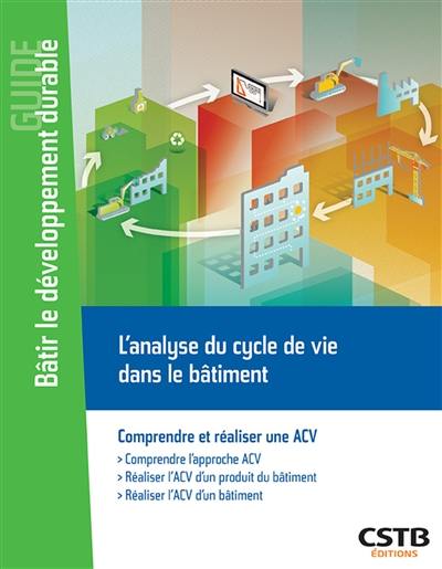 L'analyse du cycle de vie dans le bâtiment : comprendre et réaliser une ACV