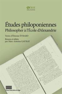 Etudes philoponiennes : philosopher à l'Ecole d'Alexandrie