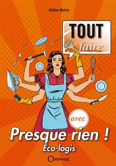 Tout faire avec presque rien ! : éco-logis