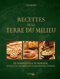 Recettes de la Terre du Milieu : de Hobbiteville au Mordor : 60 recettes inspirées par Le seigneur des anneaux