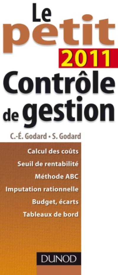 Le petit contrôle de gestion 2011 : calcul des coûts, seuil de rentabilté, méthode ABC, imputation rationnelle, budgets, écarts, tableaux de bord