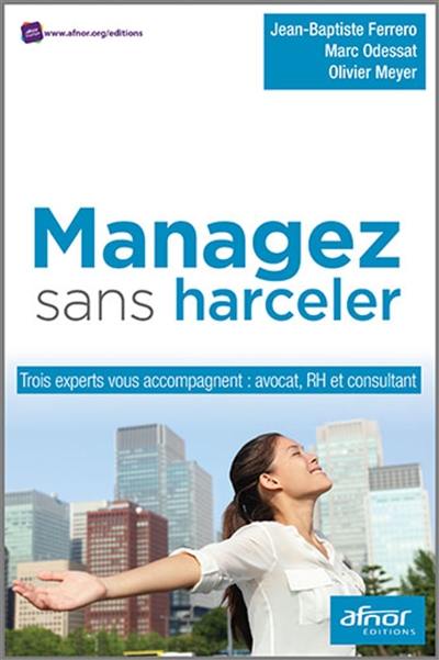 Managez sans harceler : trois experts vous accompagnent : avocat, RH et consultant