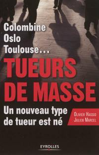 Colombine, Oslo, Toulouse... : tueurs de masse, un nouveau type de tueur est né