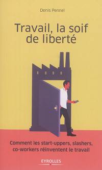 Travail, la soif de liberté : comment les start-uppers, slashers, co-workers réinventent le travail