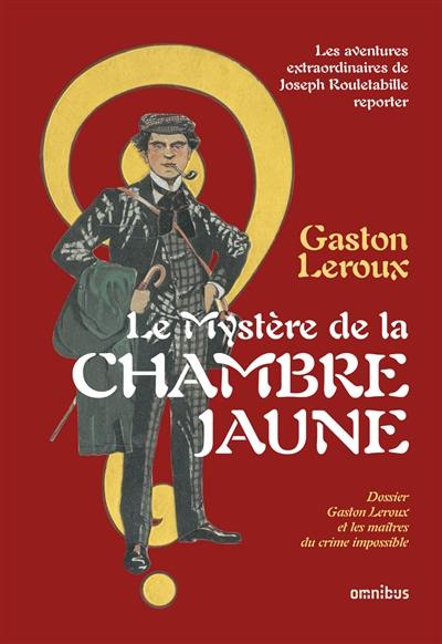 Le mystère de la chambre jaune : les aventures extraordinaires de Joseph Rouletabille, reporter