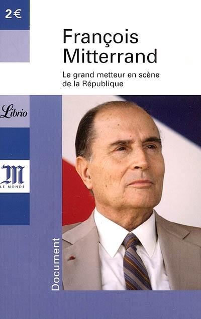 François Mitterrand, 1916-1996 : le grand metteur en scène de la République