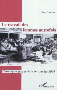 Le travail des femmes autrefois : chroniques jusque dans les années 1960