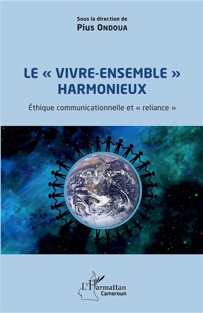 Le vivre-ensemble harmonieux : éthique communicationnelle et reliance