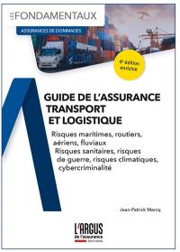 Guide de l'assurance transport et logistique : risques maritimes, routiers, aériens, fluviaux : risques sanitaires, risques de guerre, risques climatiques, cybercriminalité