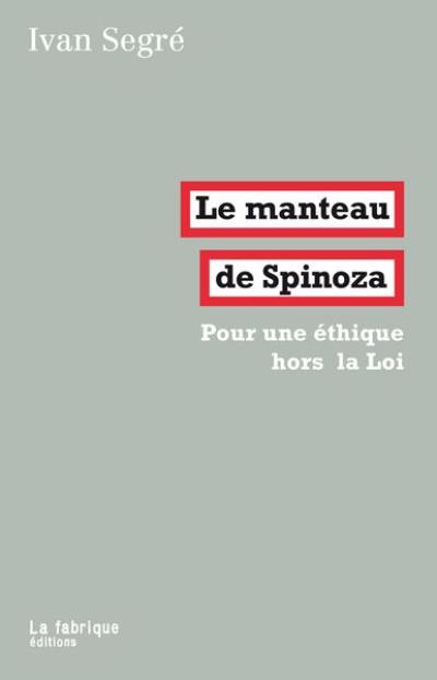 Pour une éthique hors la Loi. Le manteau de Spinoza