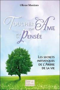 Toucher son âme par la pensée : les secrets initiatiques de l'arbre de la vie