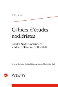 Cahiers d'études nodiéristes, n° 11. Charles Nodier romancier : le moi et l'histoire (1800-1820)