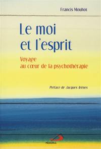 Le moi et l'esprit : voyage au coeur de la psychothérapie