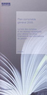 Plan comptable général 2005 : la liste des comptes et les repères nécessaires pour obtenir les états financiers et les informations de gestion