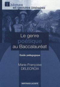 Le genre poétique au baccalauréat : guide pédagogique