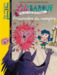 Lili Barouf : petite princesse et grosses bêtises. Prisonnière du vampire