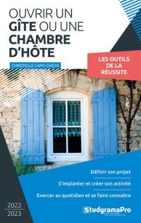 Ouvrir un gîte ou une chambre d'hôte : 2022-2023 : les outils de la réussite