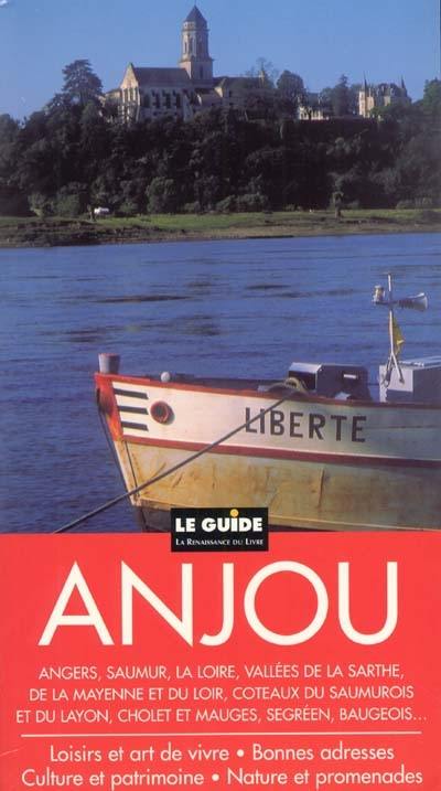 Anjou : culture et patrimoine, nature et promenades, loisirs et art de vivre, bonnes adresses