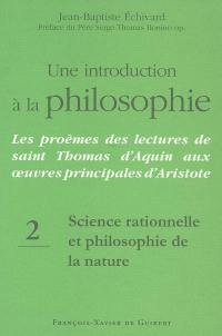 Une introduction à la philosophie : les proèmes des lectures de saint Thomas d'Aquin aux oeuvres principales d'Aristote. Vol. 2. Science rationnelle et philosophie de la nature