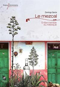 Le mezcal : enfant terrible du Mexique